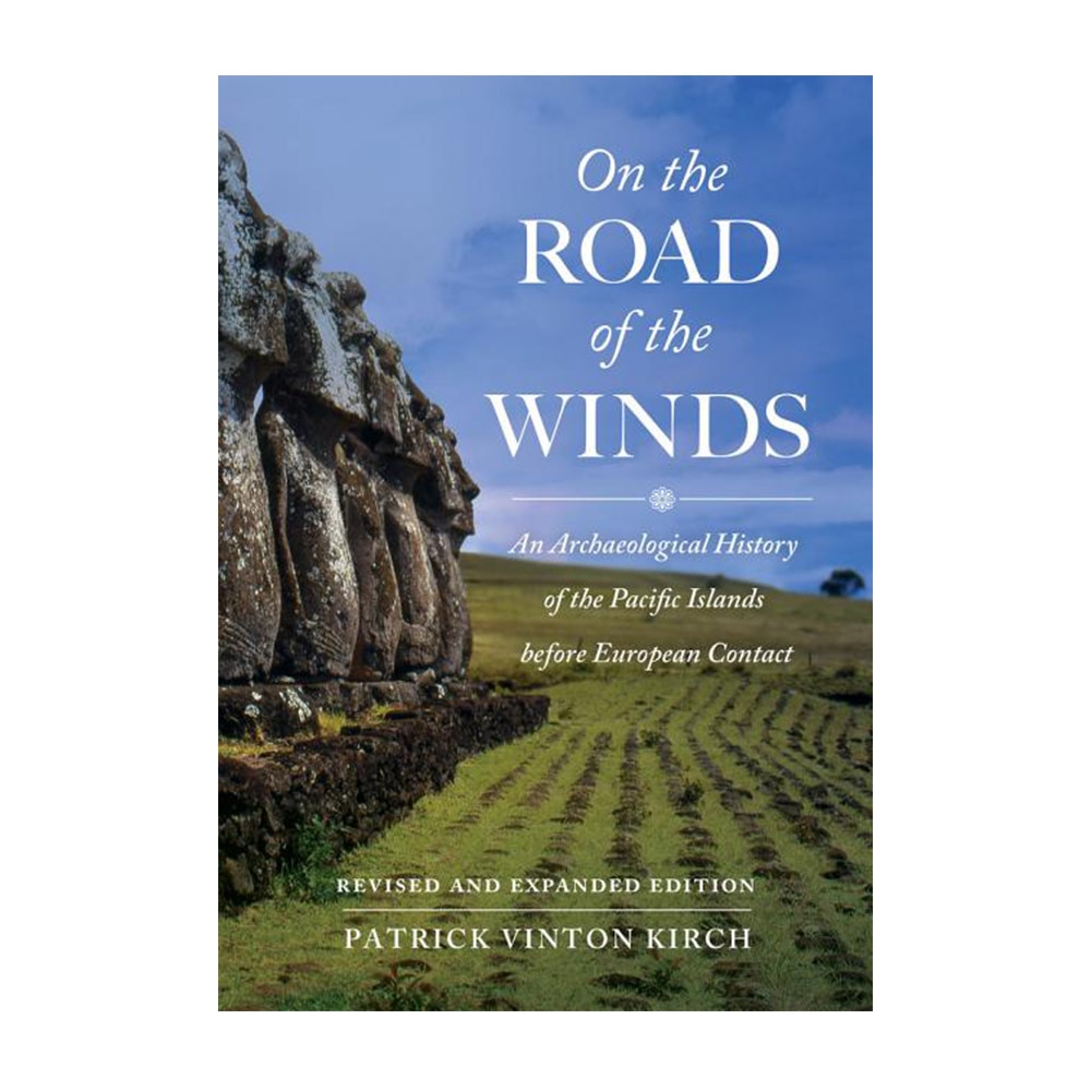 Kirch, On the Road of the Winds: An Archaeological History of the Pacific Islands Before European, 9780520292819, University of California Press, 2017, Social Science, Books